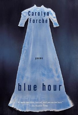 Blue Hour by Forche, Carolyn