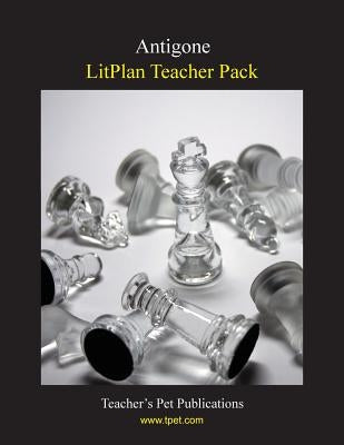 Litplan Teacher Pack: Antigone by Woodward, Susan R.