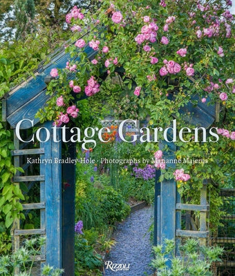 Cottage Gardens: Creating Year-Round Beauty with Flowers, Herbs, Fruits, Edibles, and More by Bradley-Hole, Kathryn