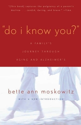 Do I Know You?: A Family's Journey Through Aging and Alzheimer's by Maskowitz, Bette Ann