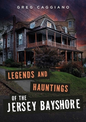 Legends and Hauntings of the Jersey Bayshore by Caggiano, Greg