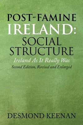 Post-Famine Ireland: Social Structure: Ireland as It Really Was by Keenan, Desmond