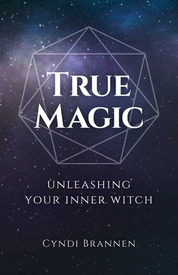 True Magic: Unleashing Your Inner Witch by Brannen, Cyndi