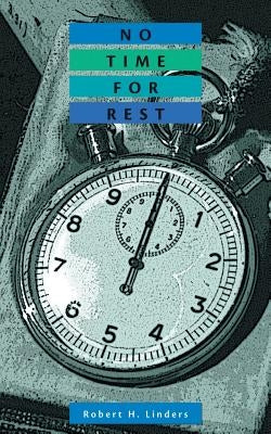 No Time for Rest by Linders, Robert H.