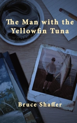 The Man with the Yellowfin Tuna by Shaffer, Bruce