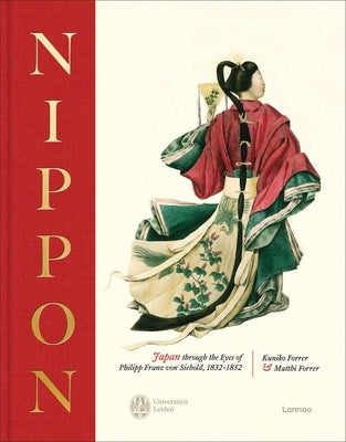 Nippon: Japan Through the Eyes of Philipp Franz Von Siebold, 1832-1852 by Forrer, Kuniko