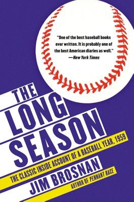 The Long Season: The Classic Inside Account of a Baseball Year, 1959 by Brosnan, Jim