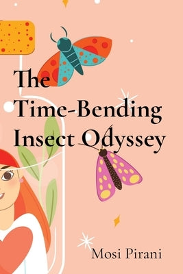 The Time-Bending Insect Odyssey: Adventures of the Butterfly Brigade by Pirani, Mosi