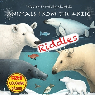 Animals from the Artic Riddles and Coloring Pages by Alvarez, Philipa