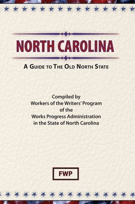 North Carolina: A Guide To The Old North State by Federal Writers' Project (Fwp)