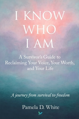 I Know Who I Am by White, Pamela D.