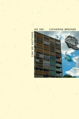 Can We Anything We See by Bresner, Catherine