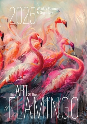 The Art of the Flamingo 2025 Weekly Planner and Organizer by Kelsey, Nola Lee