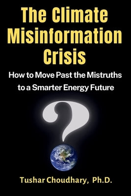 The Climate Misinformation Crisis by Choudhary, Tushar