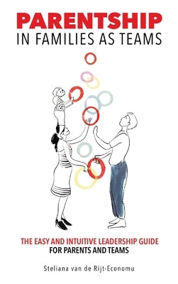 Parentship In Families As Teams: The Easy and Intuitive Leadership Guide for Parents and Teams by Rijt-Economu, Steliana Van de