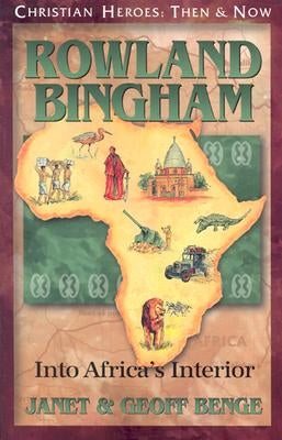 Rowland Bingham: Into Africa's Interior by Benge, Janet