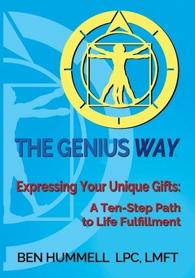 The Genius Way(R): Expressing Your Unique Gifts: A Ten-Step Path to Life Fulfillment by Hummell, Ben