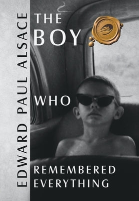 The Boy Who Remembered Everything by Alsace, Edward Paul