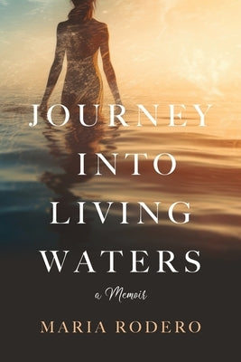 Journey into Living Waters: A Memoir by Rodero, Maria