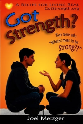 Got Strength?: A Recipe for Living Real by Metzger, Joel