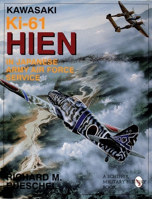 Kawasaki Ki-61 Hien in Japanese Army Air Force Service by Bueschel, Richard M.