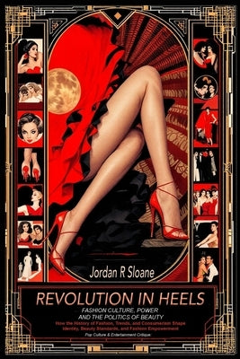 Pop Culture & Entertainment Critique: How the History of Fashion, Trends, and Consumerism Shape Identity, Beauty Standards, and Fashion Empowerment by Sloane, Jordan