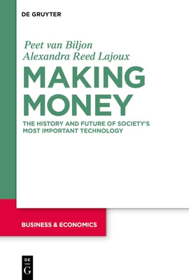Making Money: The History and Future of Society's Most Important Technology by Van Biljon, Peet