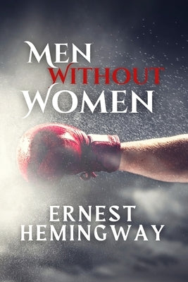Men Without Women: Tales of Solitude and Masculinity by Hemingway, Ernest