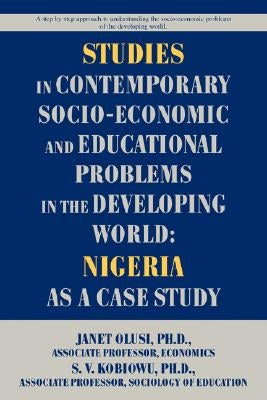 Studies in Contemporary Socio-Economic and Educational Problems in the Developing World: Nigeria as a Case Study by Kobiowu, Solomon V.