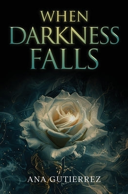 When Darkness Falls by Gutierrez, Ana