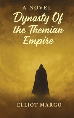 Dynasty Of The Themian Empire by Margo, Elliot
