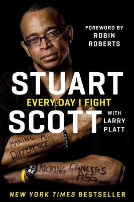Every Day I Fight: Making a Difference, Kicking Cancer's Ass by Scott, Stuart
