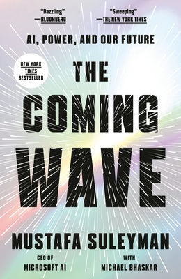 The Coming Wave: Ai, Power, and Our Future by Suleyman, Mustafa