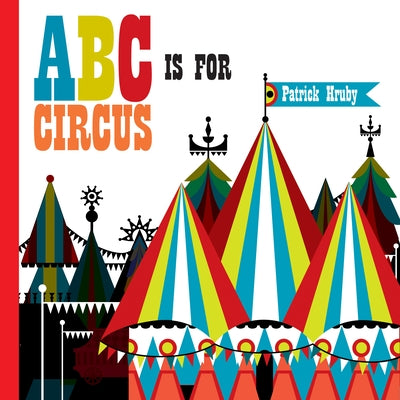 ABC Is for Circus: Hardcover Popular Edition by Hruby, Patrick