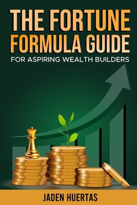 The Fortune Formula Guide by Huertas, Jaden