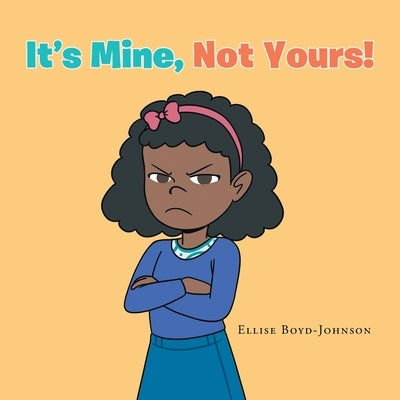 It's Mine, Not Yours! by Boyd-Johnson, Ellise
