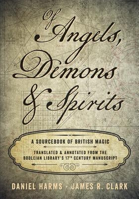 Of Angels, Demons & Spirits: A Sourcebook of British Magic by Harms, Daniel