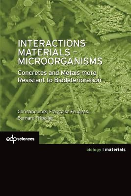 Interactions Materials - Microorganisms: Concretes and Metals More Resistant to Biodeterioration by Lors, Christine