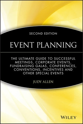 Event Planning: The Ultimate Guide to Successful Meetings, Corporate Events, Fundraising Galas, Conferences, Conventions, Incentives a by Allen, Judy