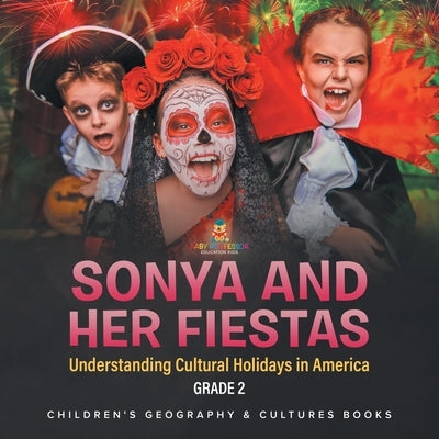 Sonya and Her Fiestas Understanding Cultural Holidays in America Grade 2 Children's Geography & Cultures Books by Baby Professor