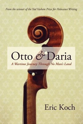 Otto & Daria: A Wartime Journey Through No Man's Land by Koch, Eric