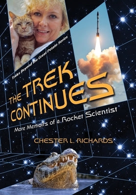 The Trek Continues: More Memoirs of a Rocket Scientist by Richards, Chester L.