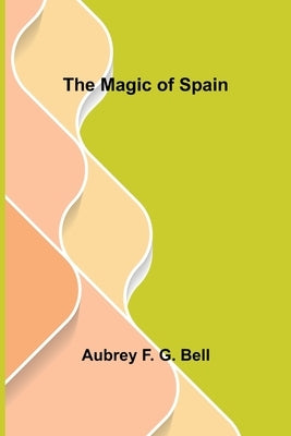 The Magic of Spain by F. G. Bell, Aubrey