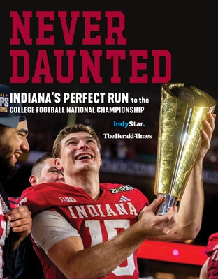 Never Daunted: Indiana's Perfect Run to the College Football National Championship by Star, The Indianapolis