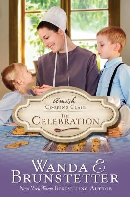 Amish Cooking Class - The Celebration: Volume 3 by Brunstetter, Wanda E.