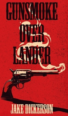 Gunsmoke Over Lander by Dickerson, Jake