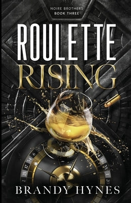 Roulette Rising: The Noire Brothers Series Book 3: Noire Brothers Book 3 by Hynes, Brandy