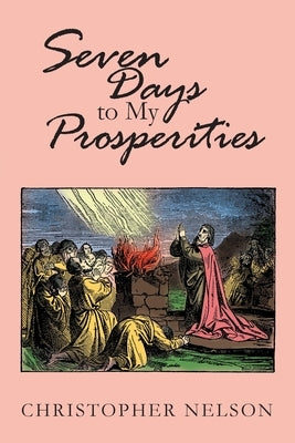 Seven Days to My Prosperities by Nelson, Christopher