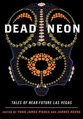 Dead Neon: Tales of Near-Future Las Vegas by Pierce, Todd