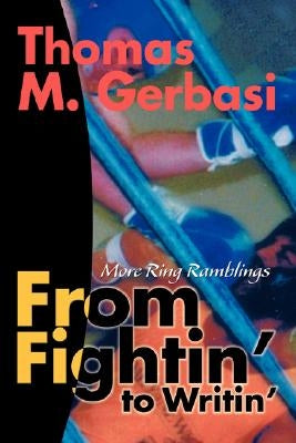 From Fightin' to Writin': More Ring Ramblings by Gerbasi, Thomas M.